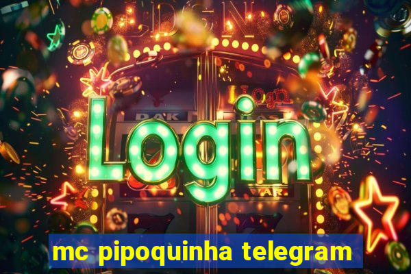 mc pipoquinha telegram